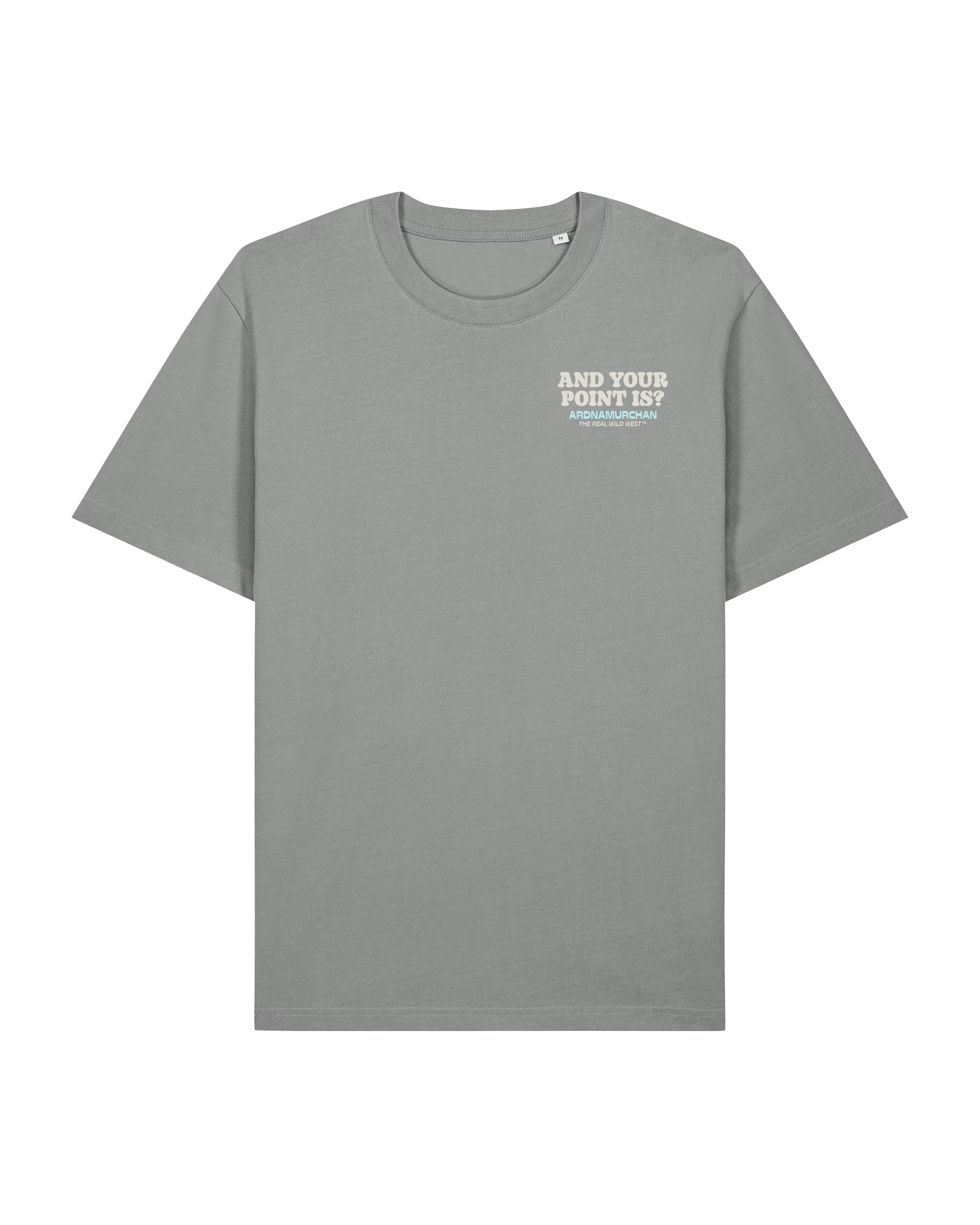 And your point is? (Misty Grey T-Shirt)
